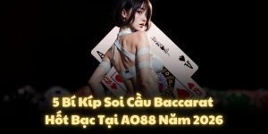5 Bí Kíp Soi Cầu Baccarat Hốt Bạc Tại AO88 Năm 2026