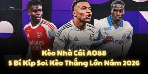 Kèo Nhà Cái AO88: 5 Bí Kíp Soi Kèo Thắng Lớn Năm 2026