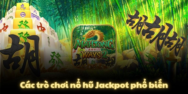 Các trò chơi nổ hũ Jackpot phổ biến