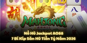 Nổ Hũ Jackpot AO88: 7 Bí Kíp Săn Hũ Tiền Tỷ Năm 2026